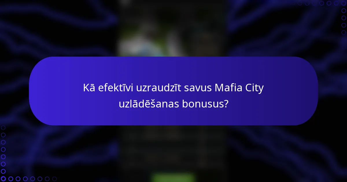 Kā efektīvi uzraudzīt savus Mafia City uzlādēšanas bonusus?