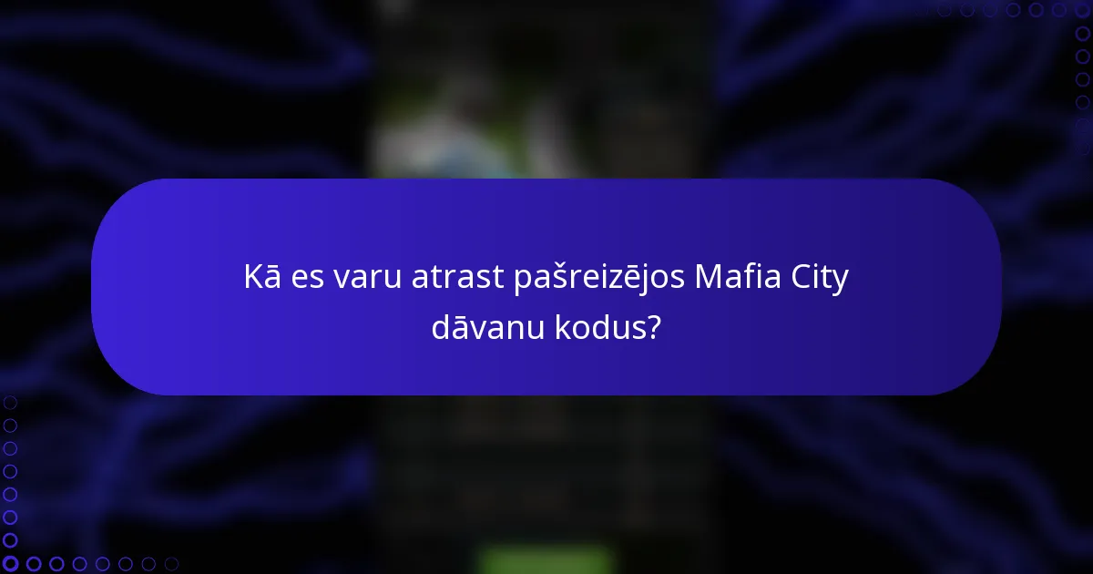 Kā es varu atrast pašreizējos Mafia City dāvanu kodus?