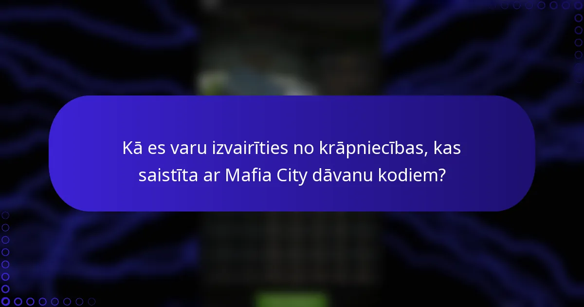 Kā es varu izvairīties no krāpniecības, kas saistīta ar Mafia City dāvanu kodiem?