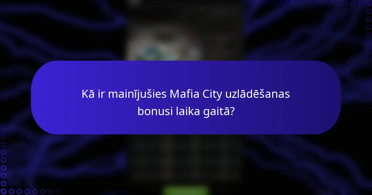 Kā ir mainījušies Mafia City uzlādēšanas bonusi laika gaitā?