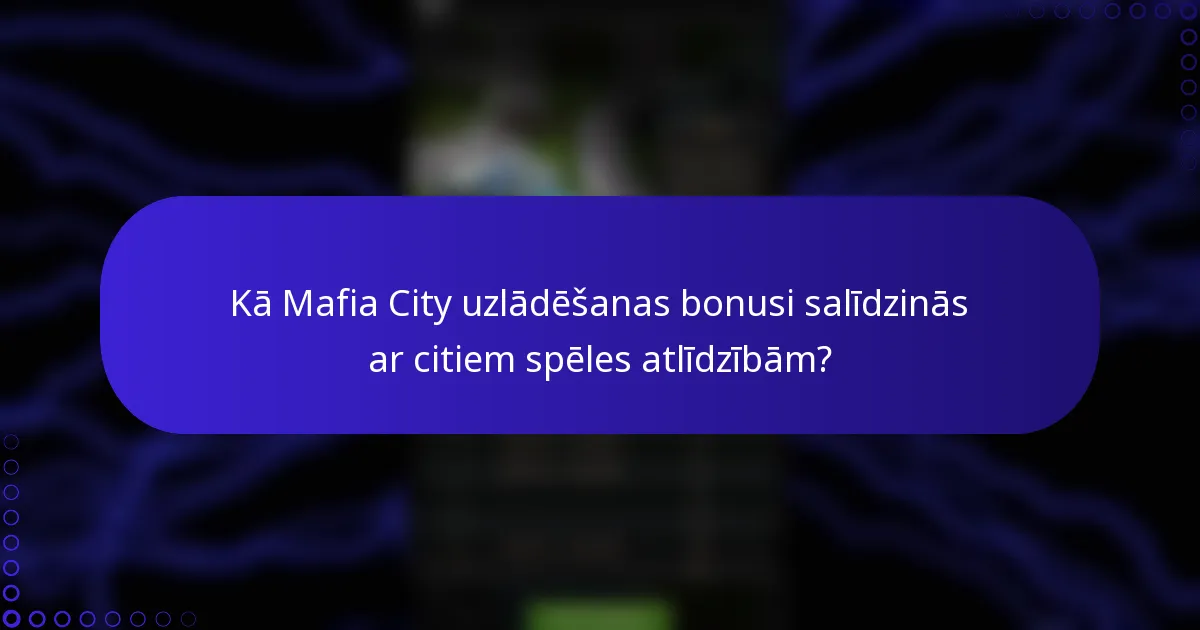 Kā Mafia City uzlādēšanas bonusi salīdzinās ar citiem spēles atlīdzībām?
