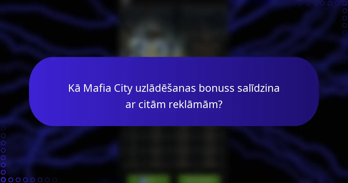 Kā Mafia City uzlādēšanas bonuss salīdzina ar citām reklāmām?