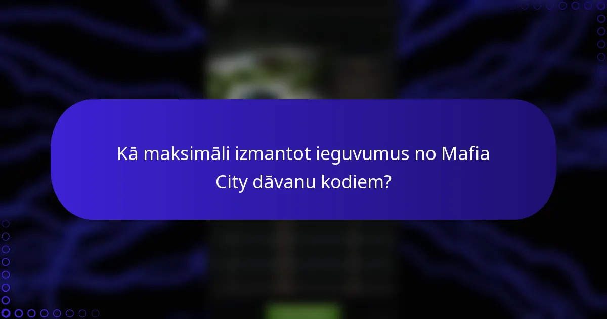 Kā maksimāli izmantot ieguvumus no Mafia City dāvanu kodiem?