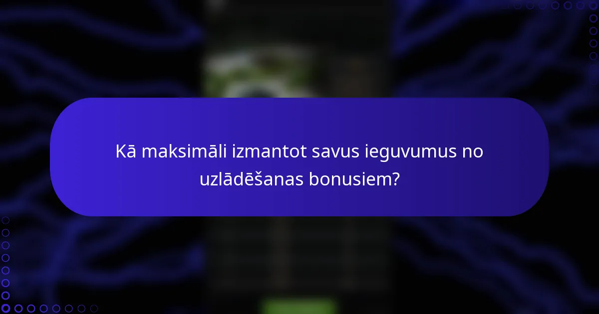 Kā maksimāli izmantot savus ieguvumus no uzlādēšanas bonusiem?