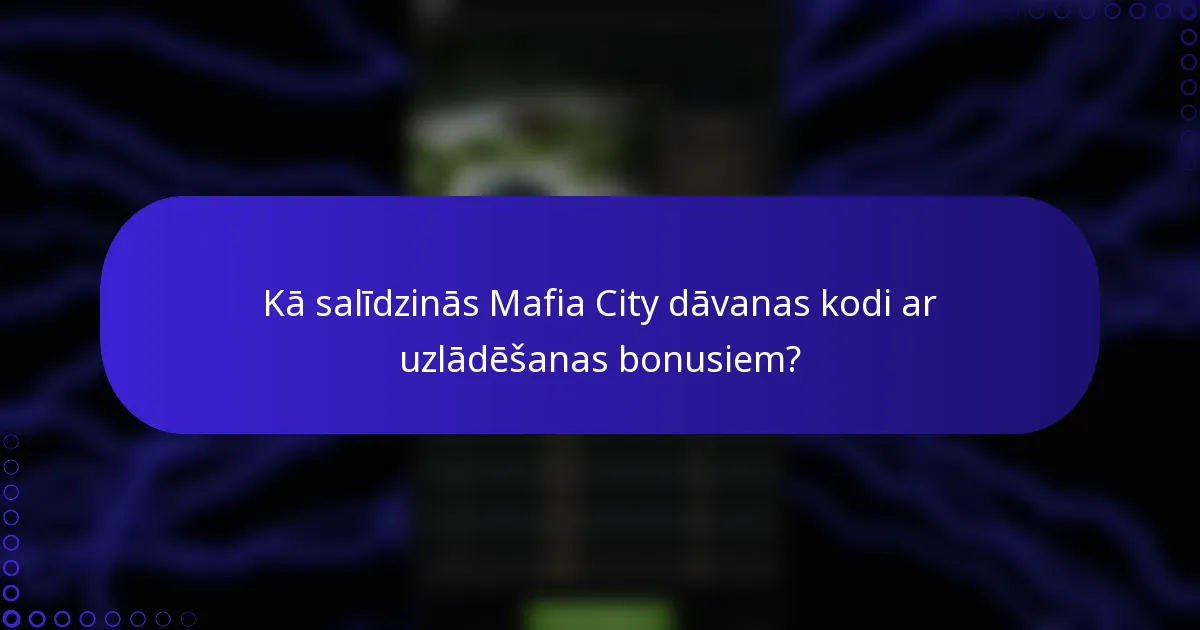Kā salīdzinās Mafia City dāvanas kodi ar uzlādēšanas bonusiem?