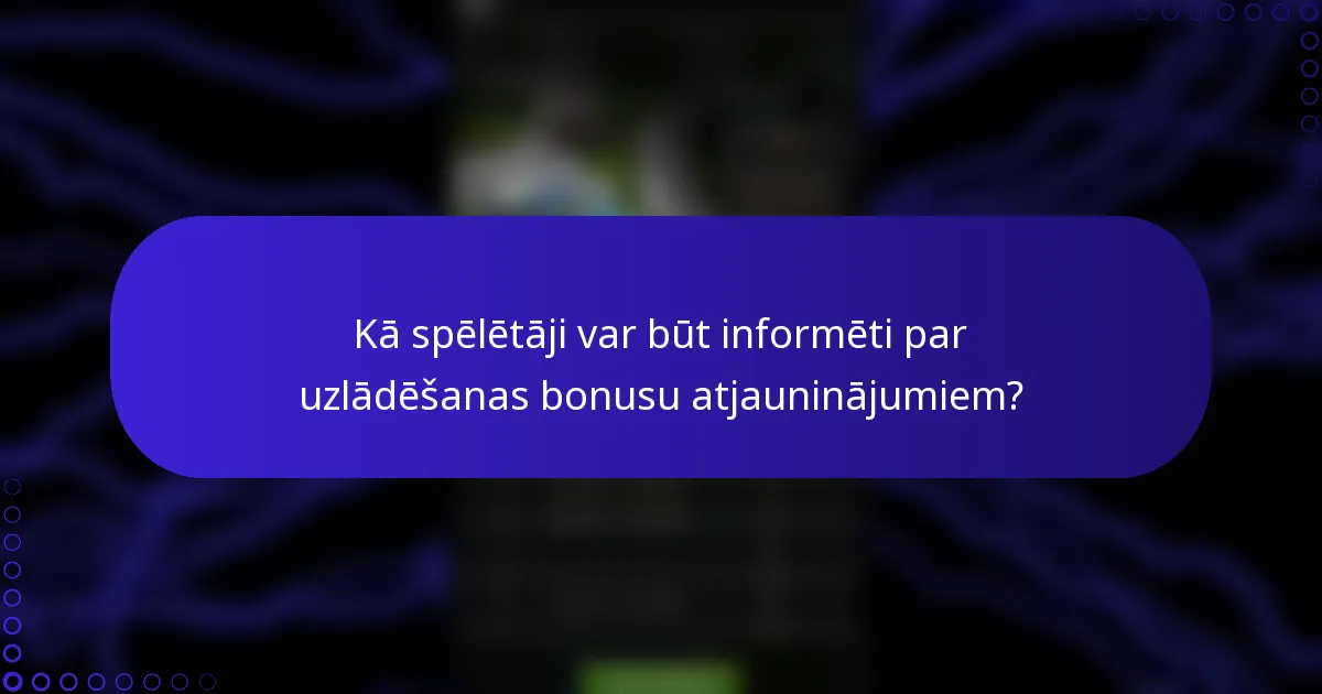Kā spēlētāji var būt informēti par uzlādēšanas bonusu atjauninājumiem?