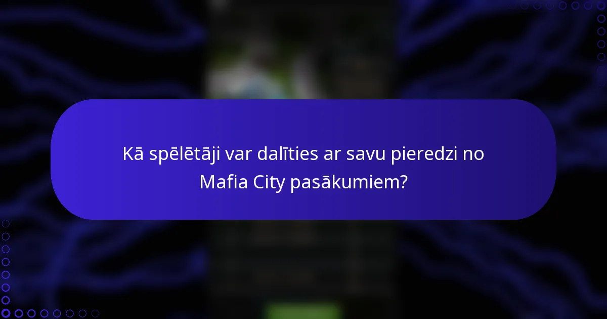 Kā spēlētāji var dalīties ar savu pieredzi no Mafia City pasākumiem?