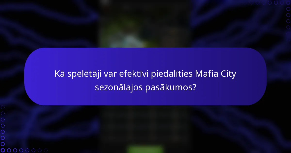 Kā spēlētāji var efektīvi piedalīties Mafia City sezonālajos pasākumos?