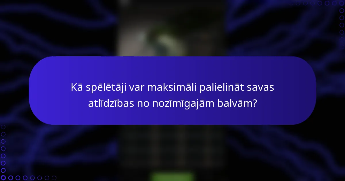Kā spēlētāji var maksimāli palielināt savas atlīdzības no nozīmīgajām balvām?