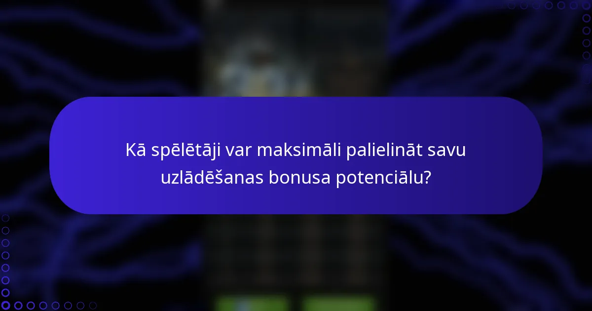 Kā spēlētāji var maksimāli palielināt savu uzlādēšanas bonusa potenciālu?