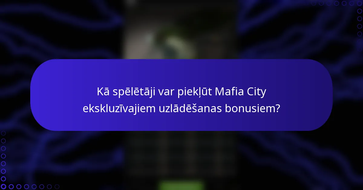 Kā spēlētāji var piekļūt Mafia City ekskluzīvajiem uzlādēšanas bonusiem?