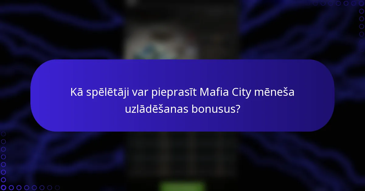 Kā spēlētāji var pieprasīt Mafia City mēneša uzlādēšanas bonusus?