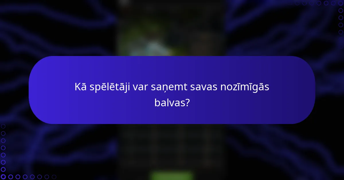 Kā spēlētāji var saņemt savas nozīmīgās balvas?
