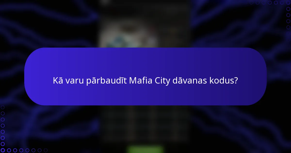 Kā varu pārbaudīt Mafia City dāvanas kodus?