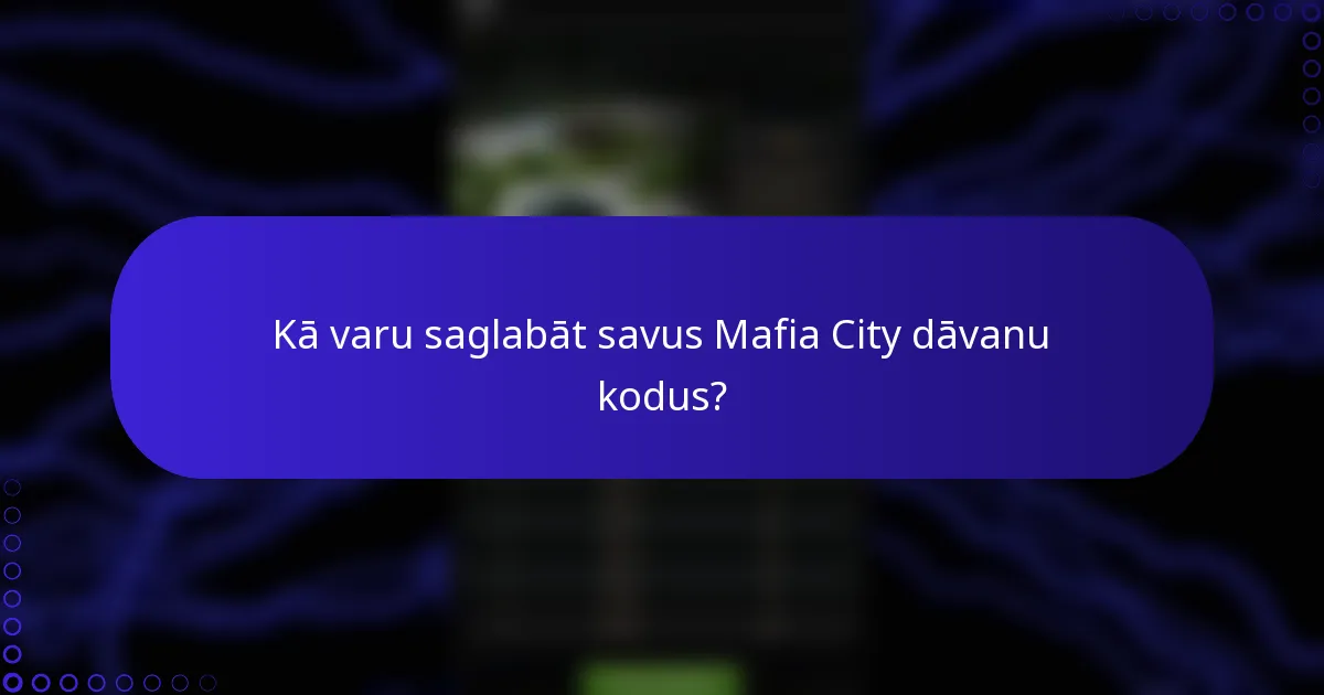 Kā varu saglabāt savus Mafia City dāvanu kodus?