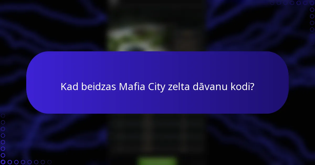 Kad beidzas Mafia City zelta dāvanu kodi?