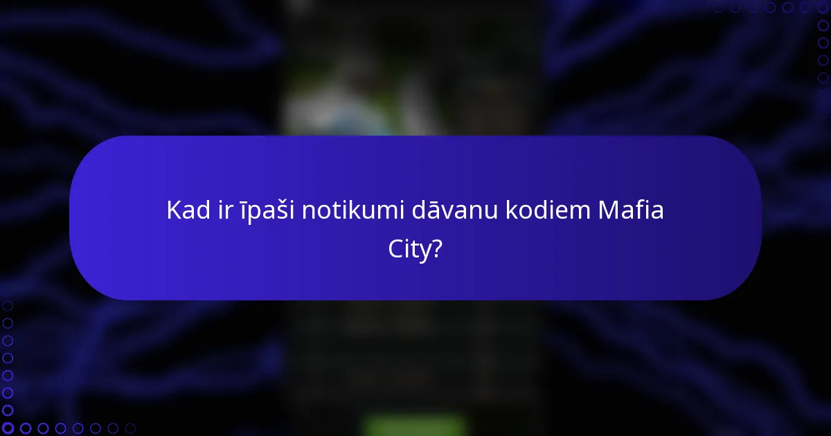 Kad ir īpaši notikumi dāvanu kodiem Mafia City?