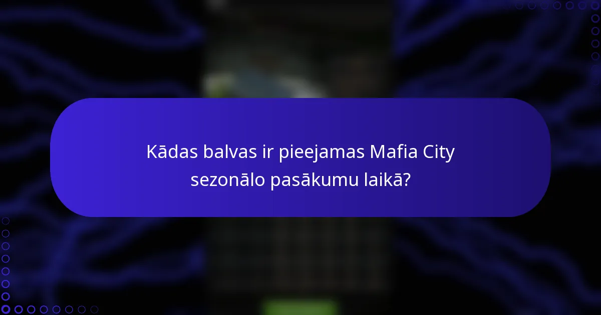 Kādas balvas ir pieejamas Mafia City sezonālo pasākumu laikā?