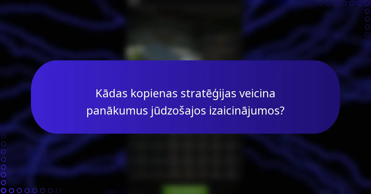 Kādas kopienas stratēģijas veicina panākumus jūdzošajos izaicinājumos?