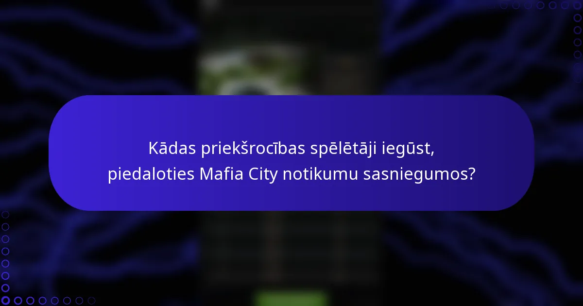 Kādas priekšrocības spēlētāji iegūst, piedaloties Mafia City notikumu sasniegumos?