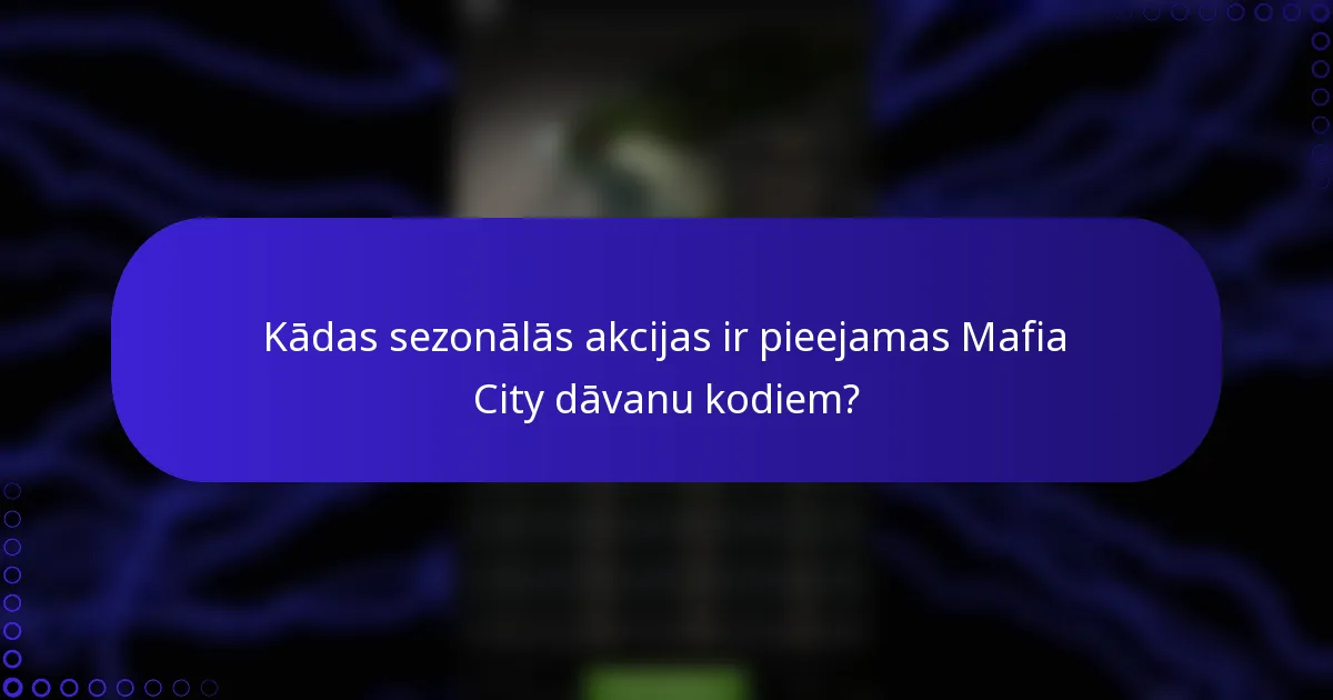 Kādas sezonālās akcijas ir pieejamas Mafia City dāvanu kodiem?