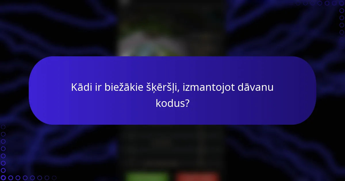Kādi ir biežākie šķēršļi, izmantojot dāvanu kodus?