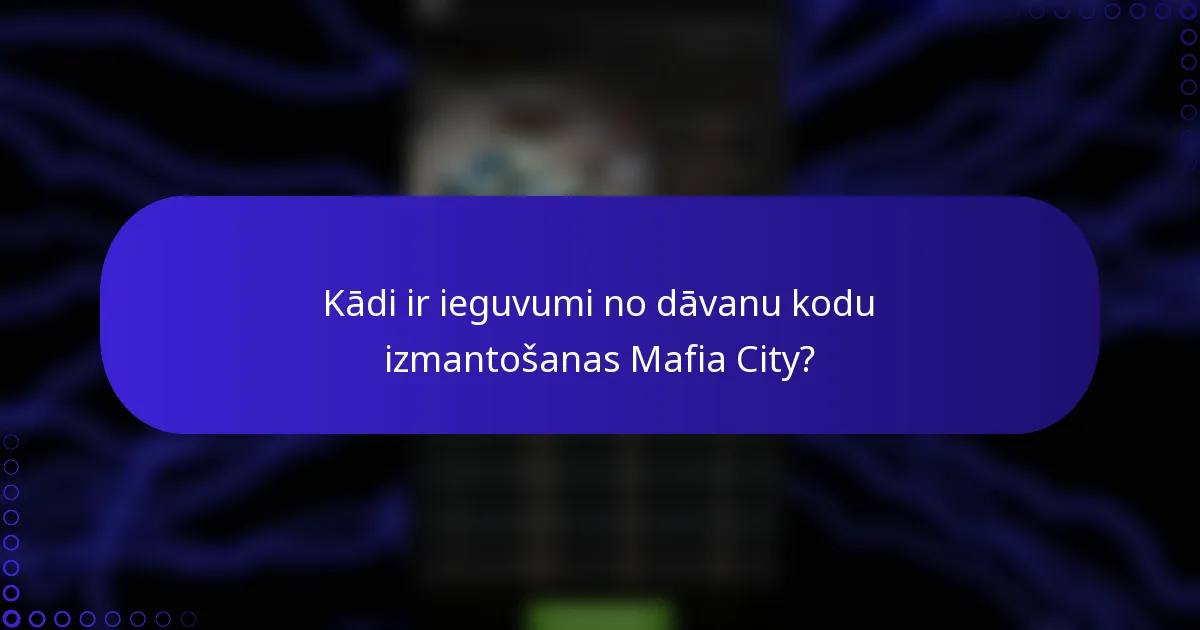 Kādi ir ieguvumi no dāvanu kodu izmantošanas Mafia City?