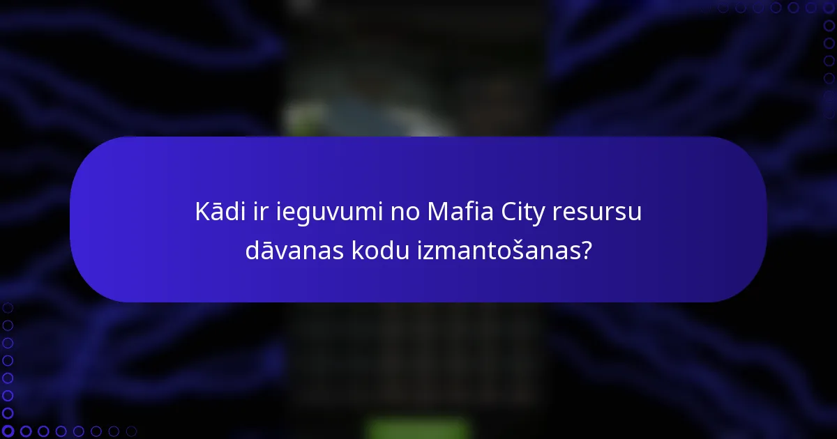 Kādi ir ieguvumi no Mafia City resursu dāvanas kodu izmantošanas?