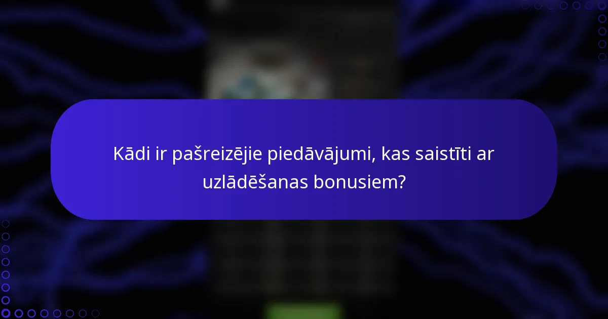 Kādi ir pašreizējie piedāvājumi, kas saistīti ar uzlādēšanas bonusiem?