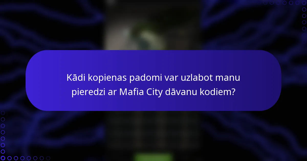 Kādi kopienas padomi var uzlabot manu pieredzi ar Mafia City dāvanu kodiem?