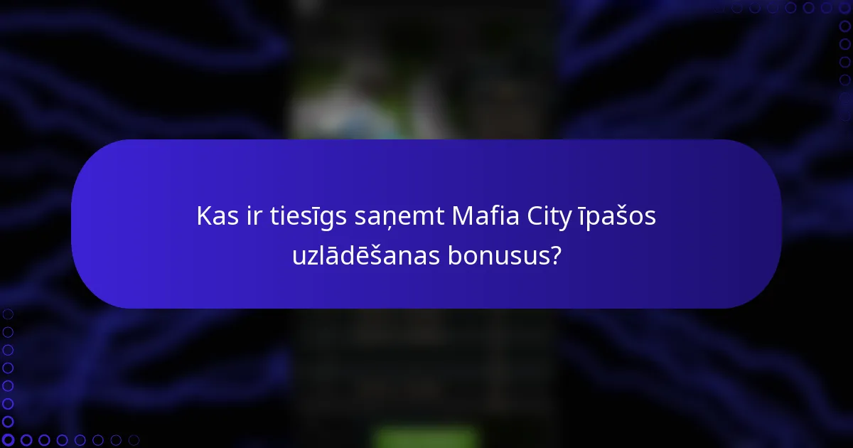 Kas ir tiesīgs saņemt Mafia City īpašos uzlādēšanas bonusus?
