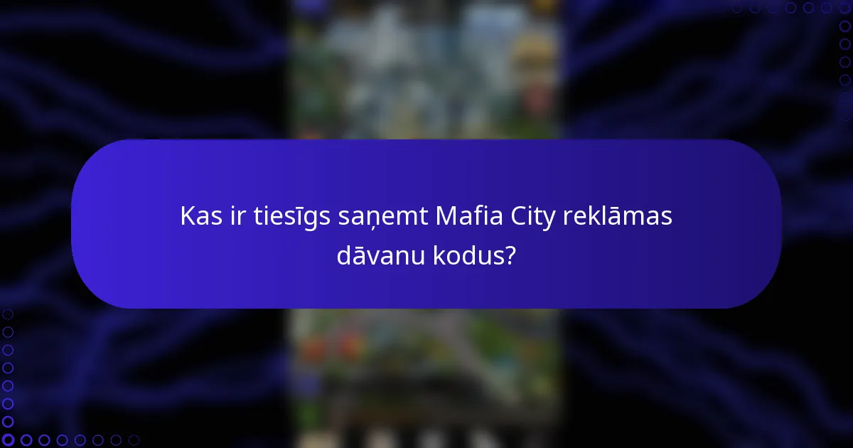 Kas ir tiesīgs saņemt Mafia City reklāmas dāvanu kodus?