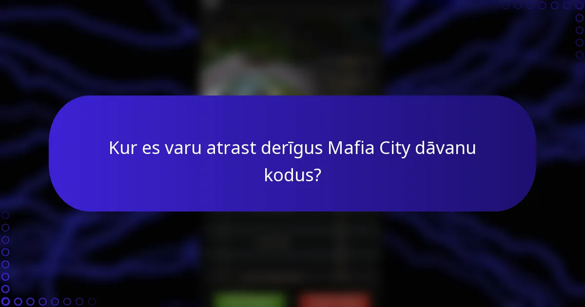 Kur es varu atrast derīgus Mafia City dāvanu kodus?