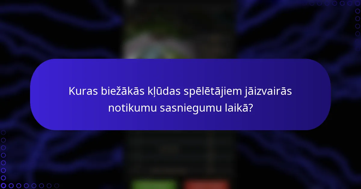 Kuras biežākās kļūdas spēlētājiem jāizvairās notikumu sasniegumu laikā?