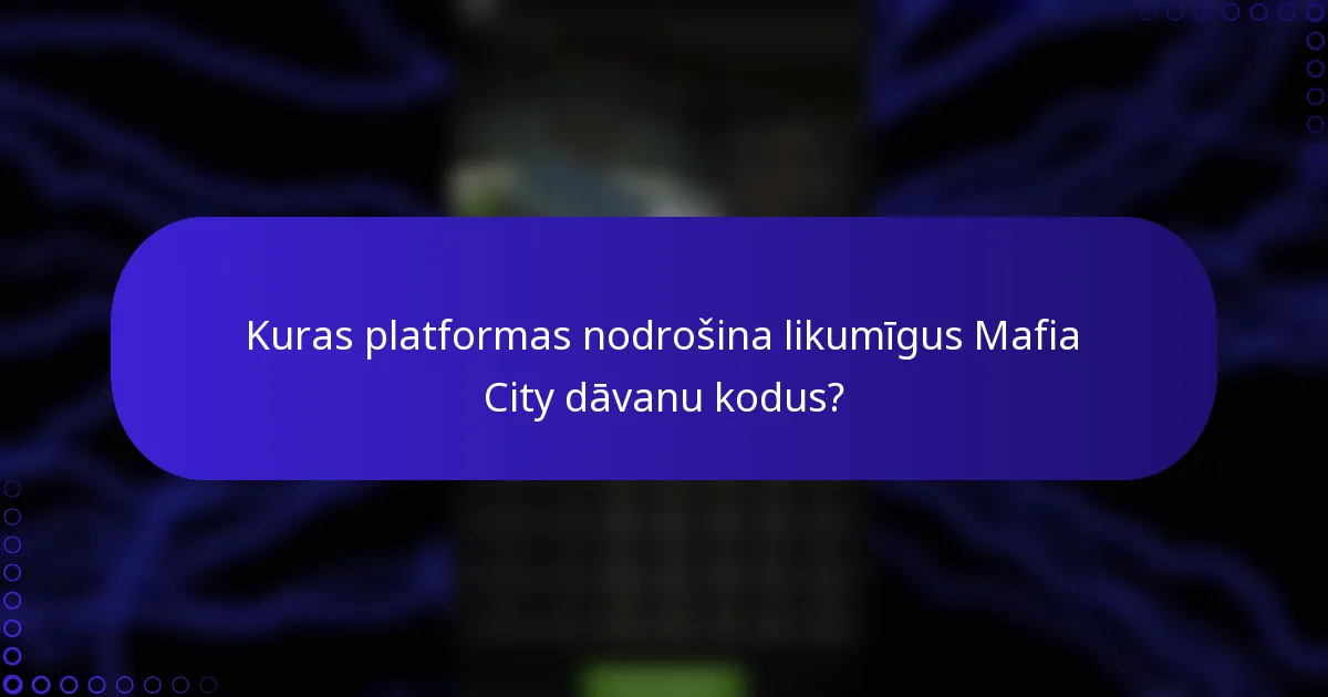 Kuras platformas nodrošina likumīgus Mafia City dāvanu kodus?