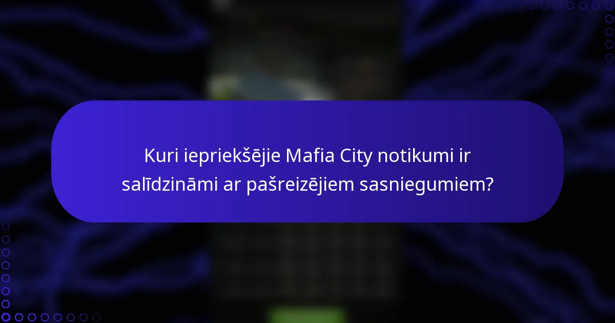 Kuri iepriekšējie Mafia City notikumi ir salīdzināmi ar pašreizējiem sasniegumiem?