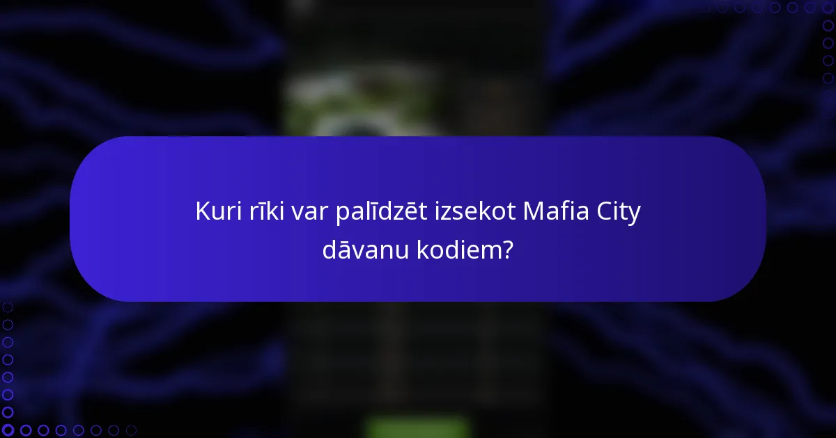 Kuri rīki var palīdzēt izsekot Mafia City dāvanu kodiem?