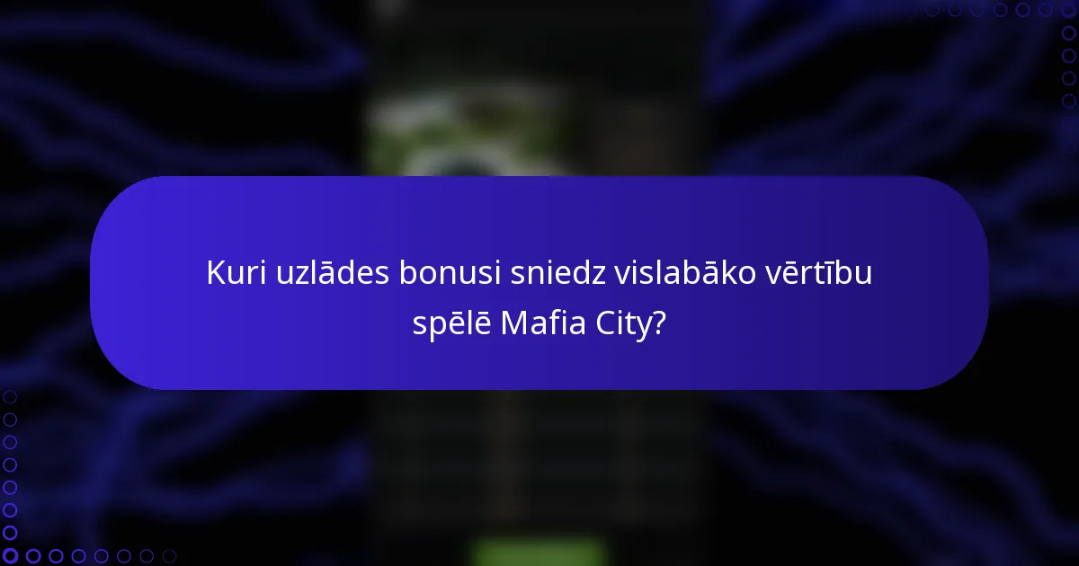 Kuri uzlādes bonusi sniedz vislabāko vērtību spēlē Mafia City?